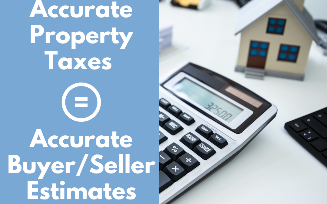 Accurate Property Taxes = Accurate Buyer/Seller Estimates